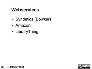 Webservices Syndetics (Bowker) Amazon LibraryThing 