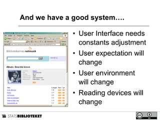 And we have a good system…. User Interface needs constants adjustment User expectation will change User environment will change Reading devices will change 