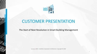 CUSTOMER PRESENTATION
The Start of Next Revolution in Smart Building Management
January, 2020 | inteliGlas Corporation Confidential | Copyright © 2020
1
 