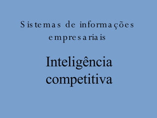 Inteligência competitiva Sistemas de informações empresariais 