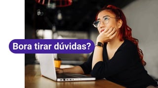 Bora tirar dúvidas?
 