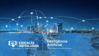 Inteligência
Artificial
Professor Alexandre “Montanha” de Oliveira
 