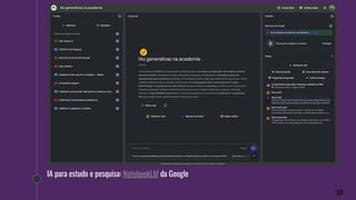 38
IA para estudo e pesquisa: NotebookLM da Google
 