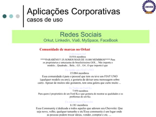 Aplicações Corporativas casos de uso Redes Sociais Orkut, Linkedin, Via6, MySpace, FaceBook 