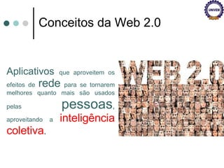 Aplicativos  que aproveitem os efeitos de  rede   para se tornarem melhores quanto mais são usados pelas  pessoas ,  aproveitando a  inteligência coletiva . Conceitos da Web 2.0 