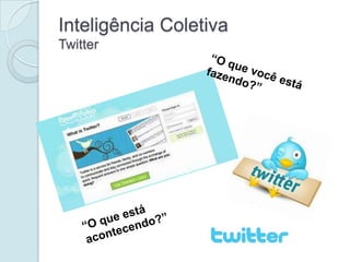 Inteligência Coletiva
Twitter
 