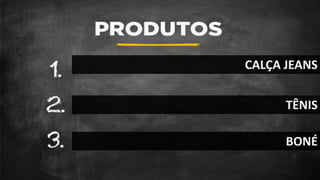 CALÇA JEANS
TÊNIS
BONÉ
 
