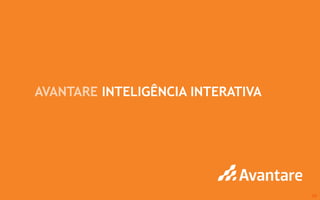 AVANTARE INTELIGÊNCIA INTERATIVA




www.avantare.com.br                               28
 