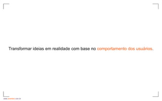 Transformar ideias em realidade com base no comportamento dos usuários.




www.avantare.com.br
 