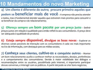 ©Professor Doutor Eduardo Maróstica
10 Mandamentos do novo Marketing
 