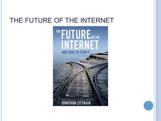 THE FUTURE OF THE INTERNET
 