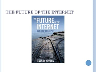 THE FUTURE OF THE INTERNET
 