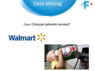 Data Mining


Case: Crianças bebendo cerveja?
 