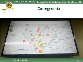 19 
IV Encontro de Gestores do SAJ -São Paulo -SP 
CenárioAtual 
Corregedoria  