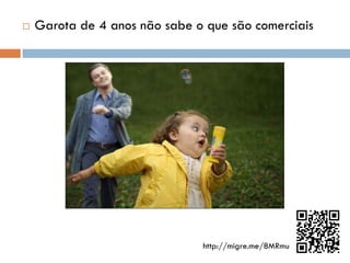    Garota de 4 anos não sabe o que são comerciais




                               http://migre.me/8MRmu
 