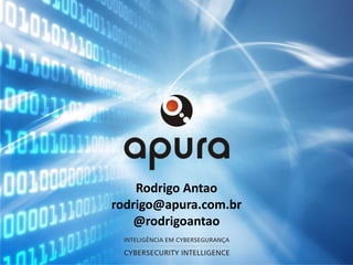 Rodrigo Antao
rodrigo@apura.com.br
    @rodrigoantao
 