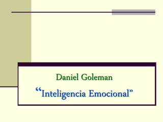 Daniel Goleman
“Inteligencia Emocional”
 
