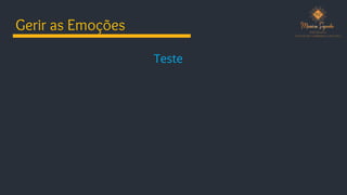 Gerir as Emoções
Teste
 