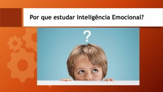 Por que estudar Inteligência Emocional?
 