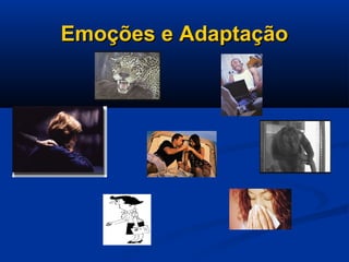 Emoções e AdaptaçãoEmoções e Adaptação
 