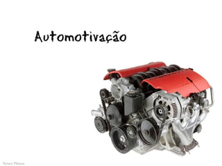 Automotivação




Yonara Mateus
 