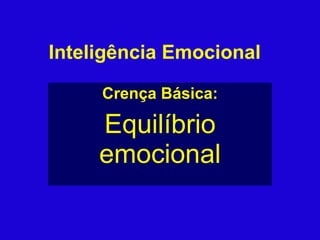 Inteligência Emocional Crença Básica: Equilíbrio emocional 