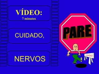CUIDADO, VÍDEO: 7 minutos NERVOS P E R I G O 