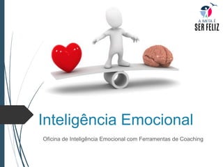 Inteligência Emocional
Oficina de Inteligência Emocional com Ferramentas de Coaching
 