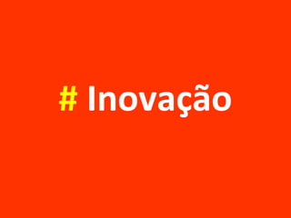 # Inovação
 