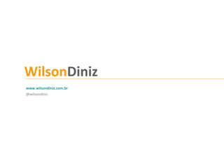 www.wilsondiniz.com.br
@wilsondiniz
WilsonDiniz
 