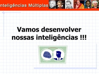 Vamos desenvolver nossas inteligências !!! 