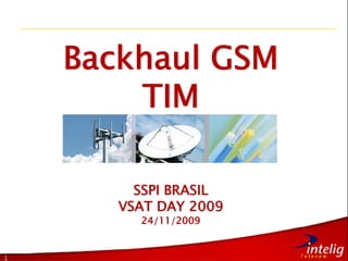 1
Backhaul GSM
TIM
SSPI BRASIL
VSAT DAY 2009
24/11/2009
 