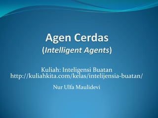 Kuliah: Inteligensi Buatan
http://kuliahkita.com/kelas/intelijensia-buatan/
Nur Ulfa Maulidevi
 