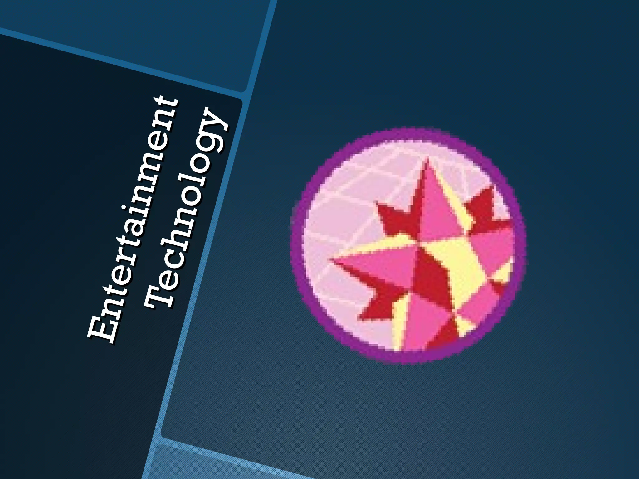 Ent e
     rtai n
           me n
 Te ch
       nolo    t
            gy
 