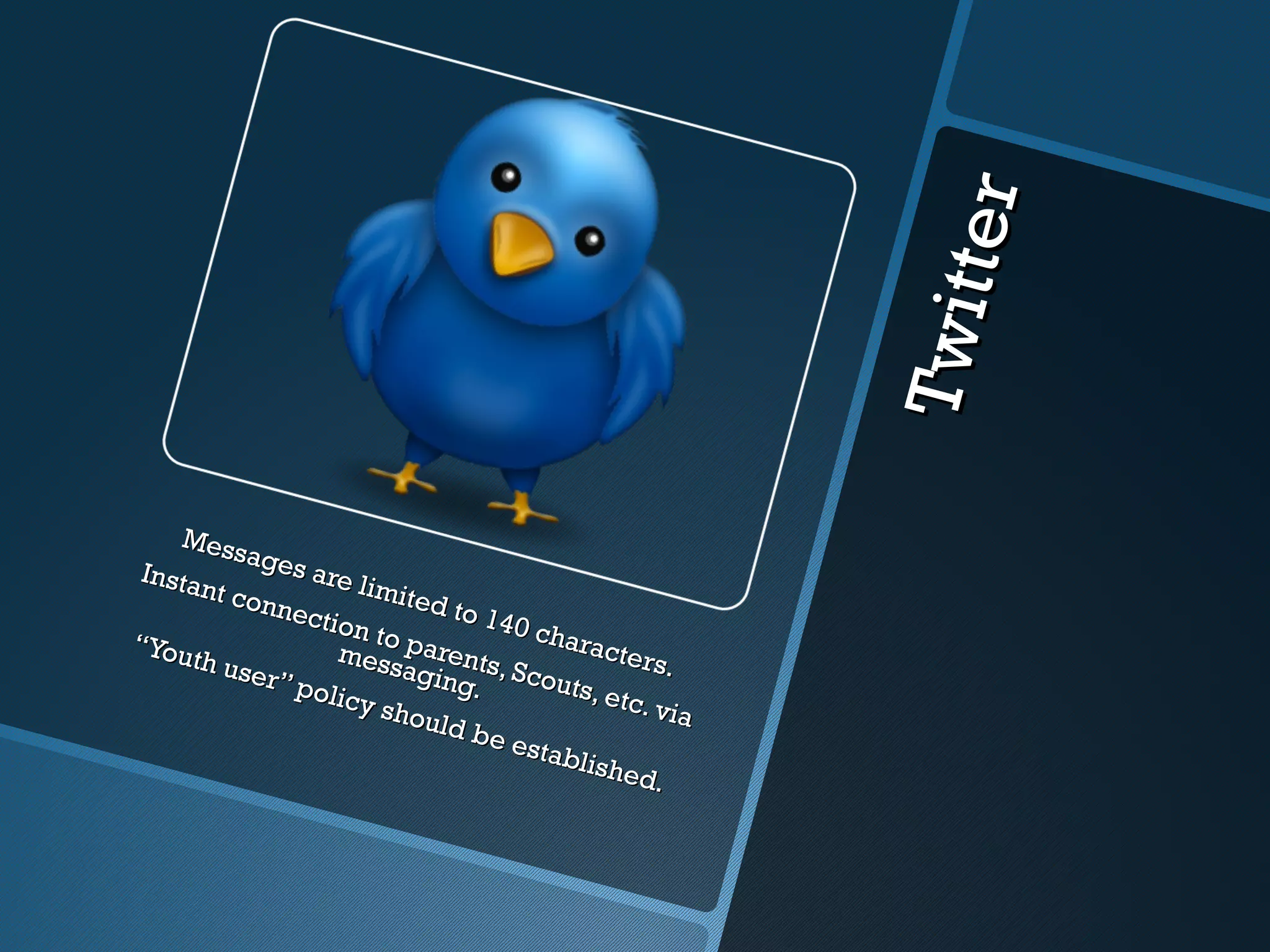 er
                                                         T wit t
     Mess
           ages
 Insta          are l
       nt co          imite
            nnec            d to
                 tion             140 c
“You                   to pa           hara
     th us         mess rents                cters
           er” p          agin , Scou               .
                olicy          g.        ts, et
                        shou                    c. via
                             ld b e
                                    estab
                                          lis h e
                                                 d.
 