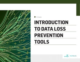 E-Guide
INTRODUCTION
TO DATA LOSS
PREVENTION
TOOLS
▲
SearchSecurity
 