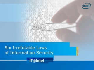 Six Irrefutable Laws
of Information Security
 