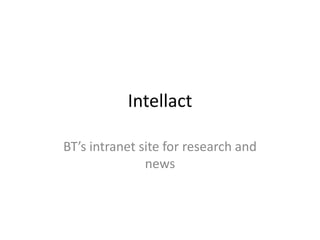 Intellact BT’s intranet site for research and news 