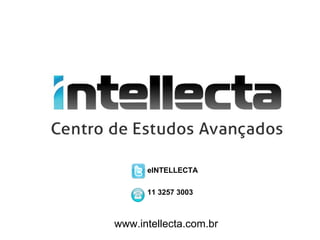 eINTELLECTA

      11 3257 3003



www.intellecta.com.br
 