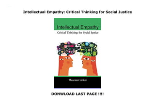 Intellectual Empathy: Critical Thinking for Social Justice
DONWLOAD LAST PAGE !!!!
Intellectual Empathy: Critical Thinking for Social Justice
 
