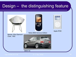 Design –  the distinguishing feature Bertoia: Wire Diamond Chair, 1952 Nokia 8800 Scirocco Edition Apple iPOD BMW X5 