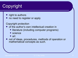 Copyright right to authors no need to register or apply Copyright protection  of the author’s own intellectual creation in  literature (including computer programs) science art not of ideas, procedures, methods of operation or mathematical concepts as such. 