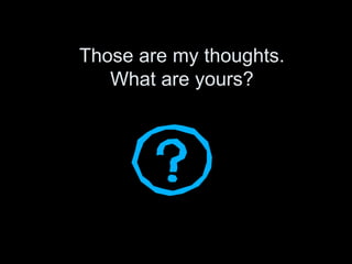 Those are my thoughts.
   What are yours?
 