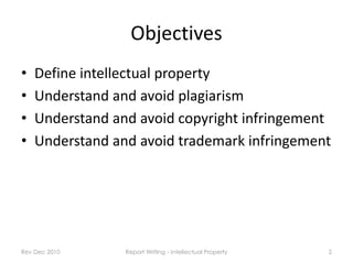 Objectives
•   Define intellectual property
•   Understand and avoid plagiarism
•   Understand and avoid copyright infring...