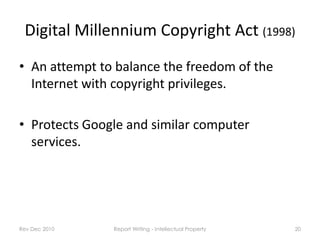 Digital Millennium Copyright Act (1998)
• An attempt to balance the freedom of the
  Internet with copyright privileges.

...
