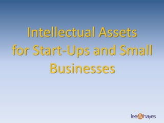 Intellectual Assets
for Start-Ups and Small
Businesses
 