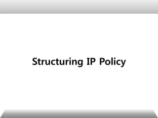 Structuring IP Policy
 