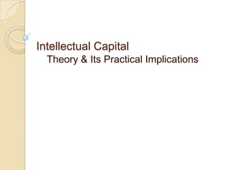 Intellectual Capital Theory & Its Practical Implications 