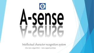 Intellectual character recognition system
the new algorithm - new opportunities
 