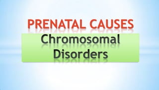PRENATAL CAUSES
 